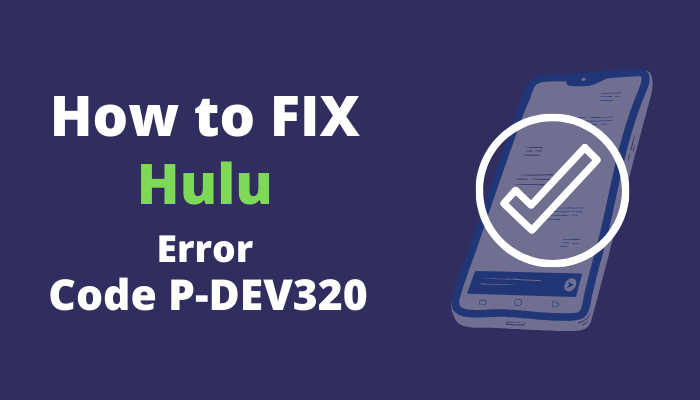Steps to Fix Hulu Error Code p-dev320