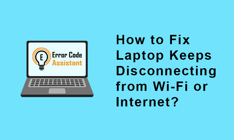 How to Fix Laptop Keeps Disconnecting from Wi-Fi or Internet Issues